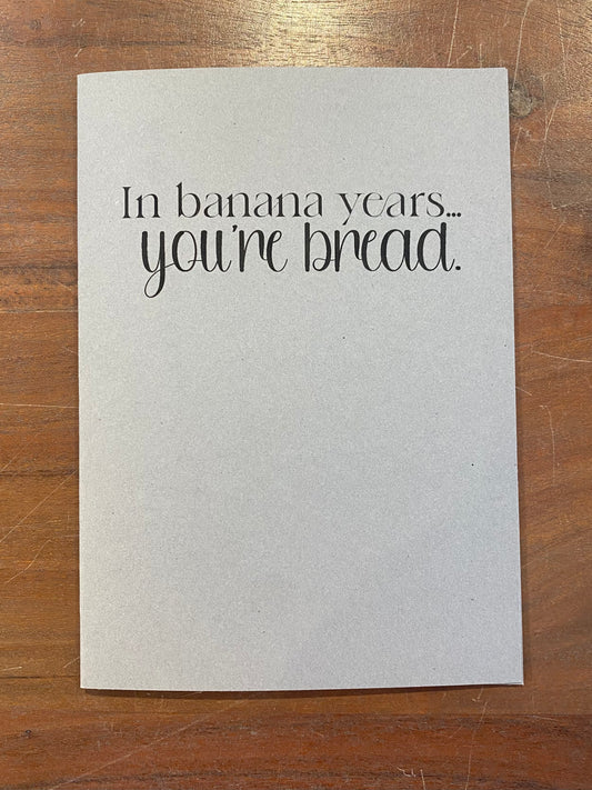 "In Banana Years, You're Bread" Card