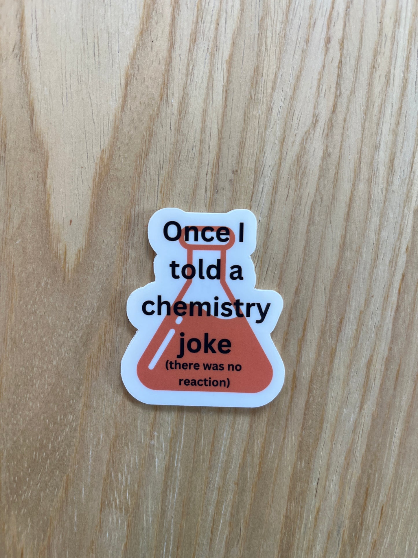 Once I Told A Chemistry Joke Sticker