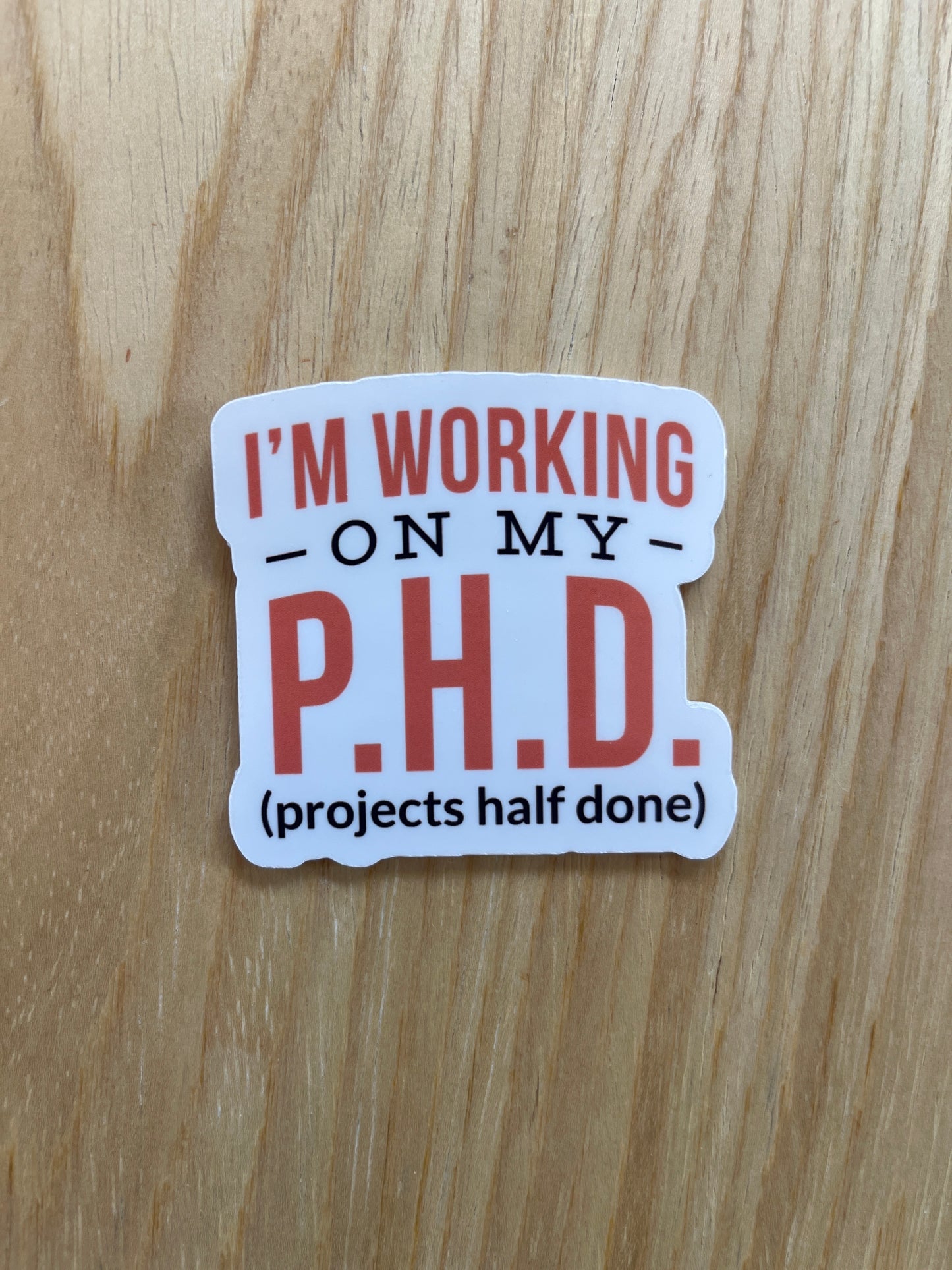 I'm Working On My PHD Sticker