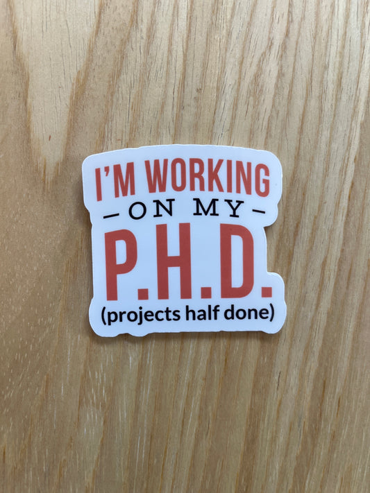 I'm Working On My PHD Sticker