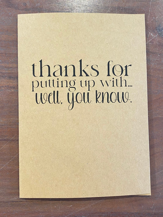 "Thanks for Putting Up With... Well, You Know" Card