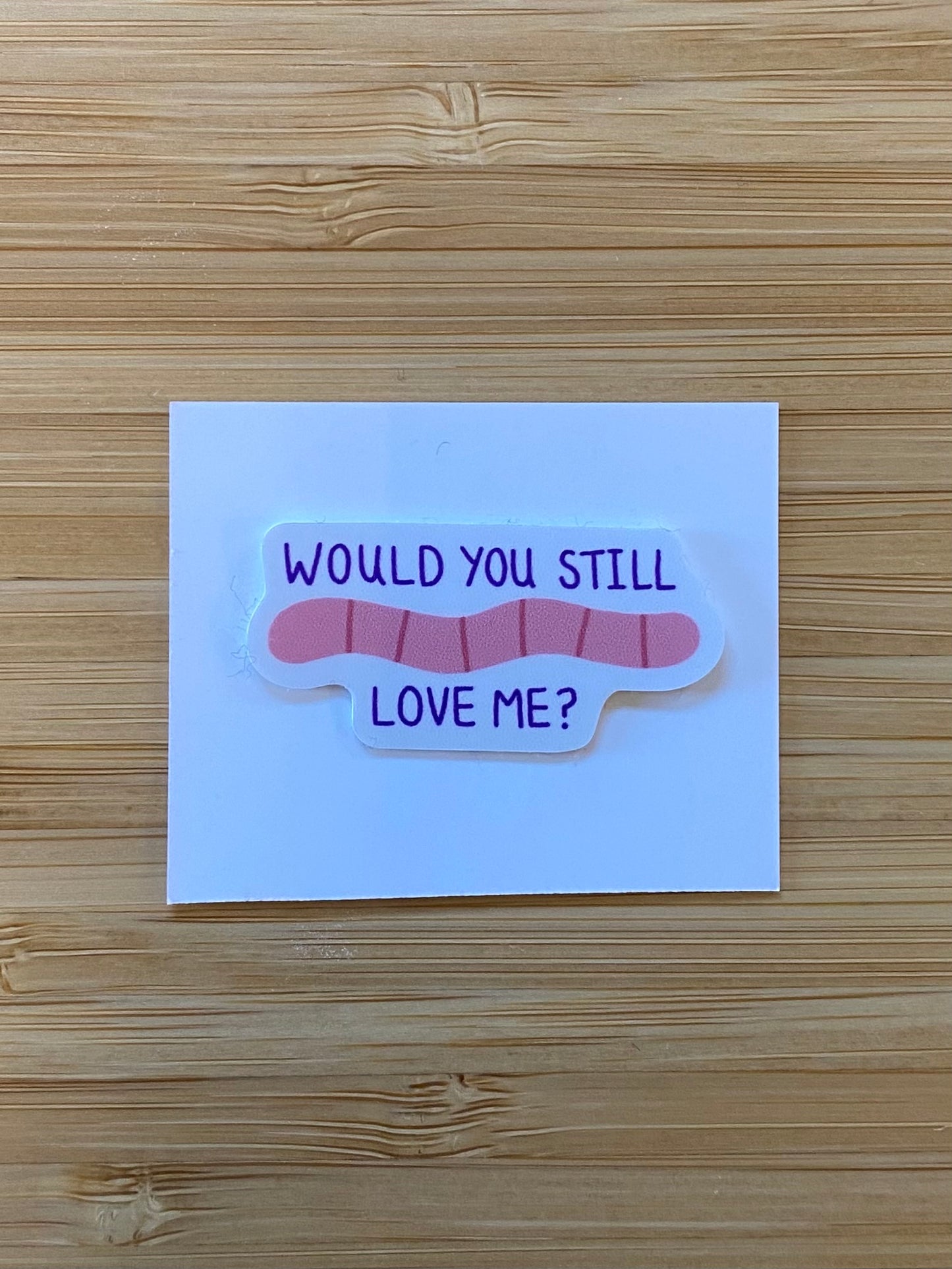 Would You Still Love Me Sticker