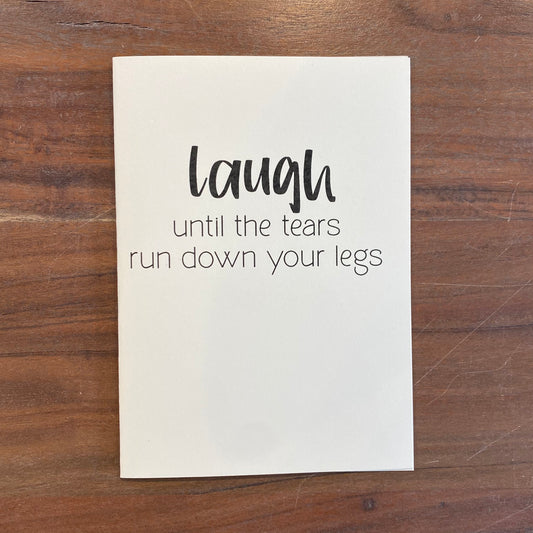 "Laugh Until the Tears Run Down Your Legs" Card