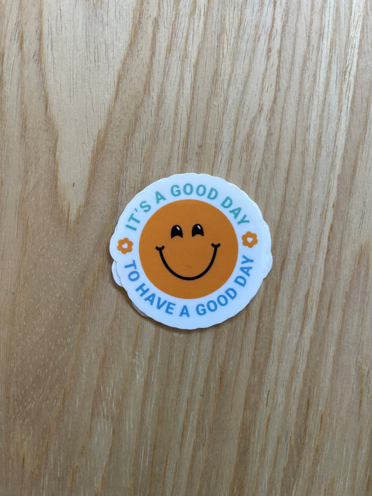 It's A Good Day To Have A Good Day Sticker